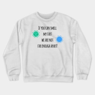 If you can smell my fart we are not far enough apart! Crewneck Sweatshirt